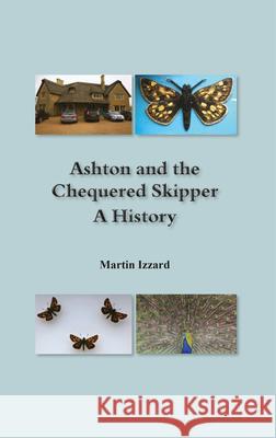 Ashton and the Chequered Skipper A History Izzard, Martin 9781787197558 New Generation Publishing