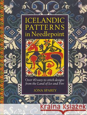 Icelandic Patterns in Needlepoint: Over 40 easy-to-stitch designs from the Land of Ice and Fire Sparey, Jona 9781787197770