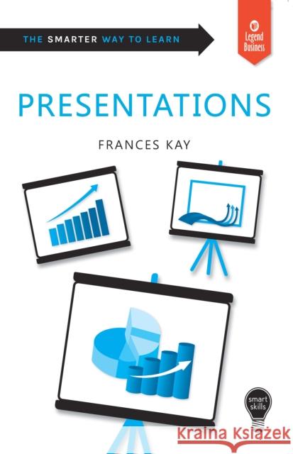 Smart Skills: Presentations Kay, Frances (Kayac Ltd, UK) 9781787198661 Legend Press Ltd