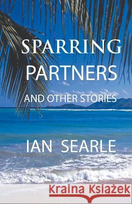 Sparring Partners and Other Stories Ian Searle 9781787232587 Ian Searle