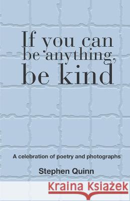 If You Can Be Anything, Be Kind Stephen Quinn 9781787233089