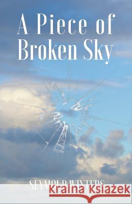 A Piece of Broken Sky Seymour Winters 9781787233249