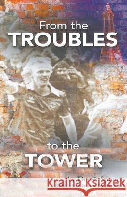 From The 'Troubles' to The Tower Derek Spence 9781787234277 Completelynovel