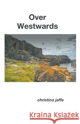 Over Westwards Christina Jaffe 9781787234512 Completelynovel
