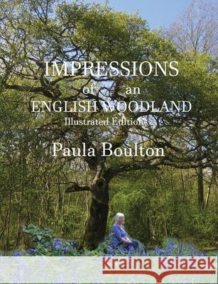 Impressions of an English Woodland - illustrated edition: My year in Kingswood Paula Boulton 9781787234826 Ms.