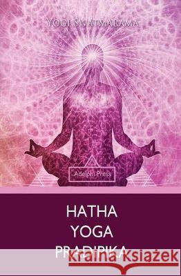 Hatha Yoga Pradipika Yogi Swatmarama 9781787245815 Adelphi Press