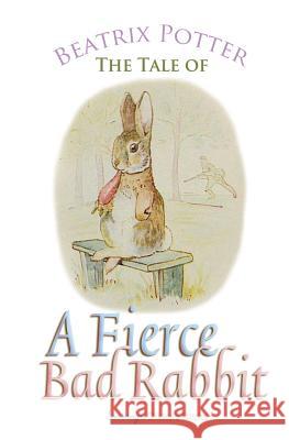 The Tale of a Fierce Bad Rabbit Beatrix Potter 9781787246331