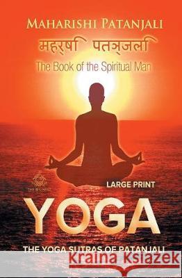 The Yoga Sutras of Patanjali (Large Print): The Book of the Spiritual Man Patanjali, Maharishi 9781787246843 Big Nest