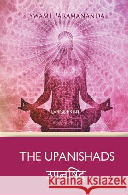 The Upanishads (Large Print) Paramananda, Swami 9781787247383 Adelphi Press