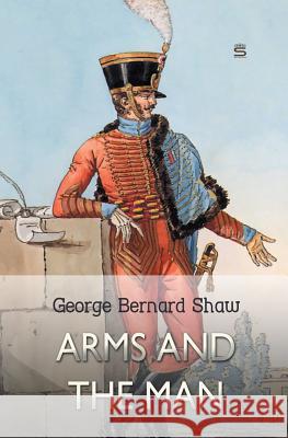 Arms and the Man George Bernard Shaw 9781787247918