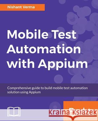 Mobile Test Automation with Appium Nishant Verma 9781787280168 Packt Publishing