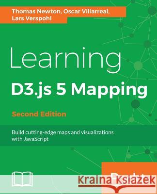 Learning D3.js 4 Mapping - Second Edition Newton, Thomas 9781787280175 Packt Publishing