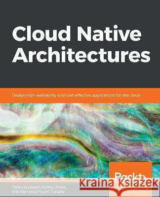 Cloud Native Architectures Tom Laszewski Kamal Arora Erik Farr 9781787280540