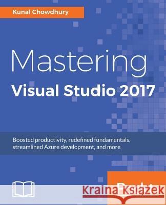 Mastering Visual Studio 2017 Kunal Chowdhury 9781787281905 Packt Publishing Limited