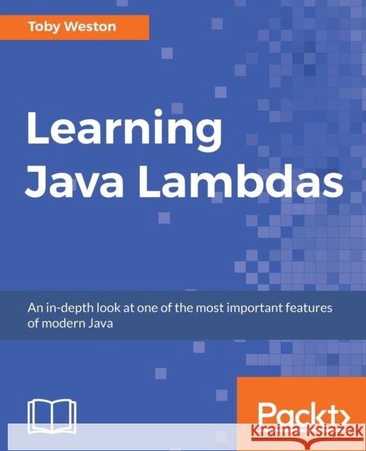 Learning Java Lambdas Toby Weston 9781787282087 Packt Publishing