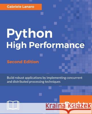 Python High Performance, Second Edition Gabriele Lanaro 9781787282896