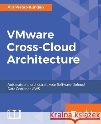 VMware Cross-Cloud Architecture Kundan, Ajit Pratap 9781787283435 Packt Publishing