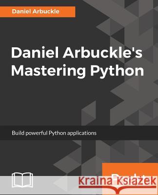 Daniel Arbuckle's Mastering Python Daniel Arbuckle 9781787283695 Packt Publishing