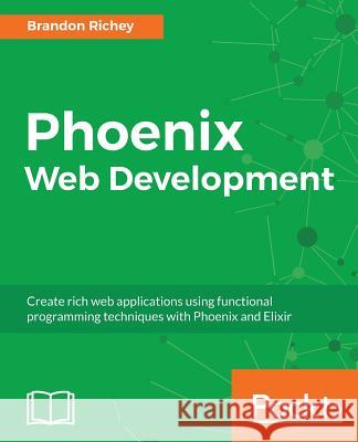 Phoenix Web Development Brandon Richey 9781787284197