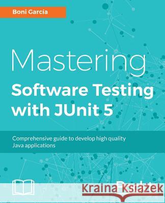 Mastering JUnit 5 Garcia, Boni 9781787285736 Packt Publishing