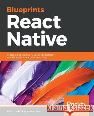 React Native Blueprints Emilio Rodrigue 9781787288096 Packt Publishing