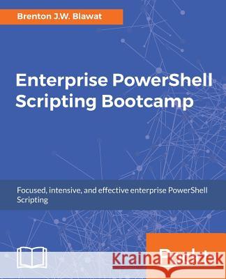 Enterprise PowerShell Scripting Bootcamp Blawat, Brenton J. W. 9781787288287 Packt Publishing Limited