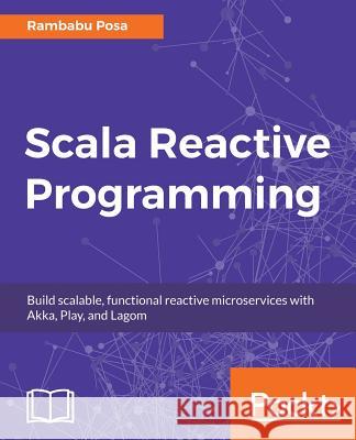 Scala Reactive Programming Rambabu Posa 9781787288645 Packt Publishing