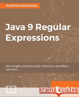 Java 9 Regular Expressions Anubhava Srivastava 9781787288706