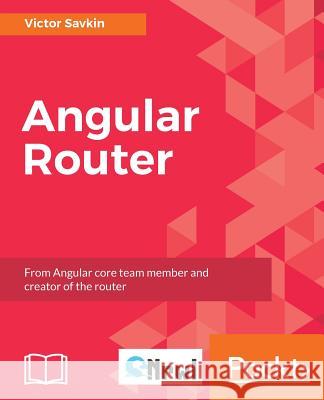 Angular Router Victor Savkin 9781787288904 Packt Publishing
