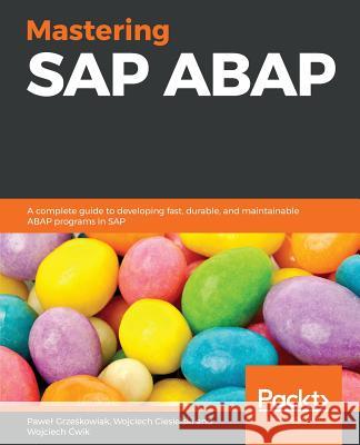 Mastering SAP ABAP Pawel Grześkowiak Wojciech Ciesielski Wojciech Ćwik 9781787288942 Packt Publishing