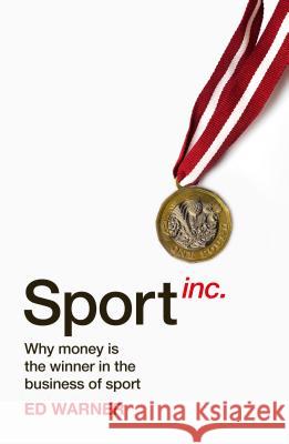 Sport Inc. : Why money is the winner in the business of sport, Nominiert: Telegraph Sports Book Awards 2019 Warner Ed 9781787290129
