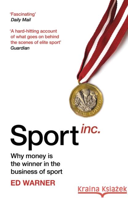 Sport Inc.: Why money is the winner in the business of sport Ed Warner 9781787290136 Yellow Jersey Press