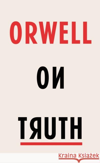 Orwell on Truth Orwell, George 9781787300521 Vintage Publishing