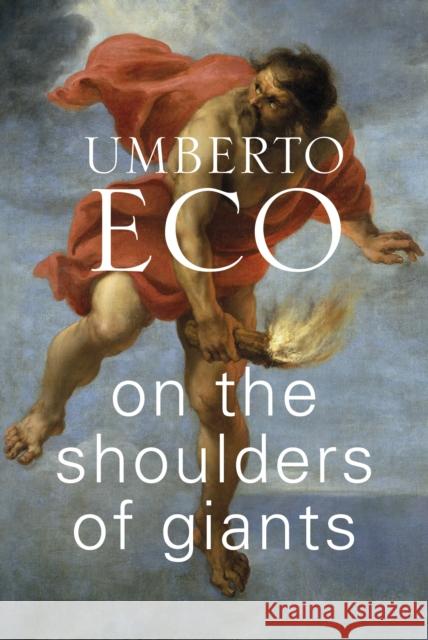 On the Shoulders of Giants Umberto Eco 9781787301450 Vintage Publishing