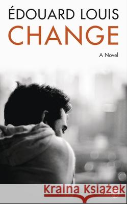 Change: A Novel Edouard Louis 9781787303256 Vintage Publishing