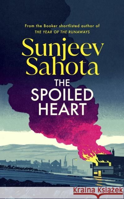 The Spoiled Heart Sunjeev Sahota 9781787304079 Vintage Publishing