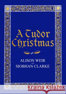A Tudor Christmas Weir, Alison|||Clarke, Siobhan 9781787330641