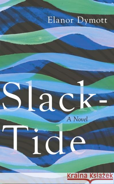 Slack-Tide Dymott, Elanor 9781787331129