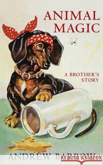 Animal Magic: A Brother's Story Andrew Barrow 9781787331471