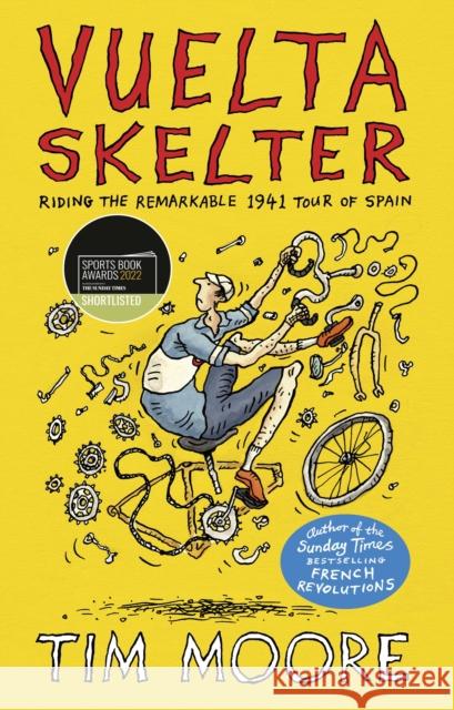 Vuelta Skelter: Riding the Remarkable 1941 Tour of Spain Tim Moore 9781787333055 Vintage Publishing