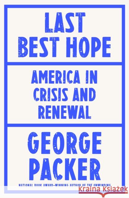 Last Best Hope: America in Crisis and Renewal George Packer 9781787333420