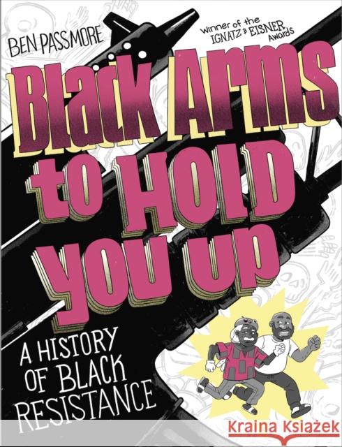 Black Arms to Hold You Up: A History of Black Resistance Ben Passmore 9781787333567 Vintage Publishing
