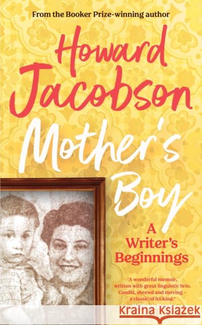 Mother's Boy: A Writer's Beginnings Howard Jacobson 9781787333802 Vintage Publishing