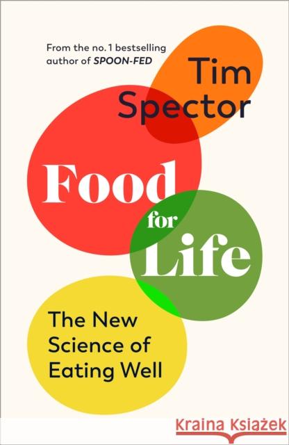 Food for Life: The New Science of Eating Well, by the #1 bestselling author of SPOON-FED Tim Spector 9781787334267 Vintage Publishing