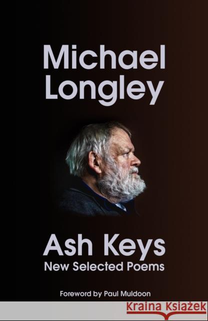 Ash Keys: New Selected Poems Michael Longley 9781787334847