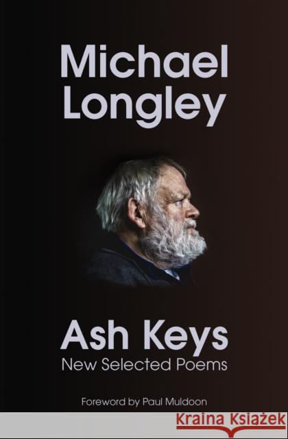 Ash Keys: New Selected Poems Michael Longley 9781787334854