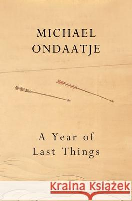 A Year of Last Things Michael Ondaatje 9781787335035