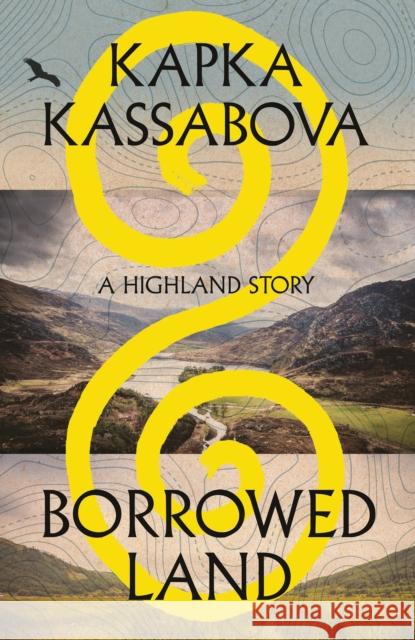 Borrowed Land: A Highland Story Kapka Kassabova 9781787335349
