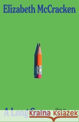 A Long Game: How to Write Fiction Elizabeth McCracken 9781787336025 Vintage Publishing