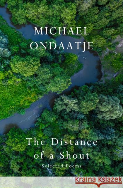 The Distance of a Shout: Selected Poems Michael Ondaatje 9781787336315 Vintage Publishing